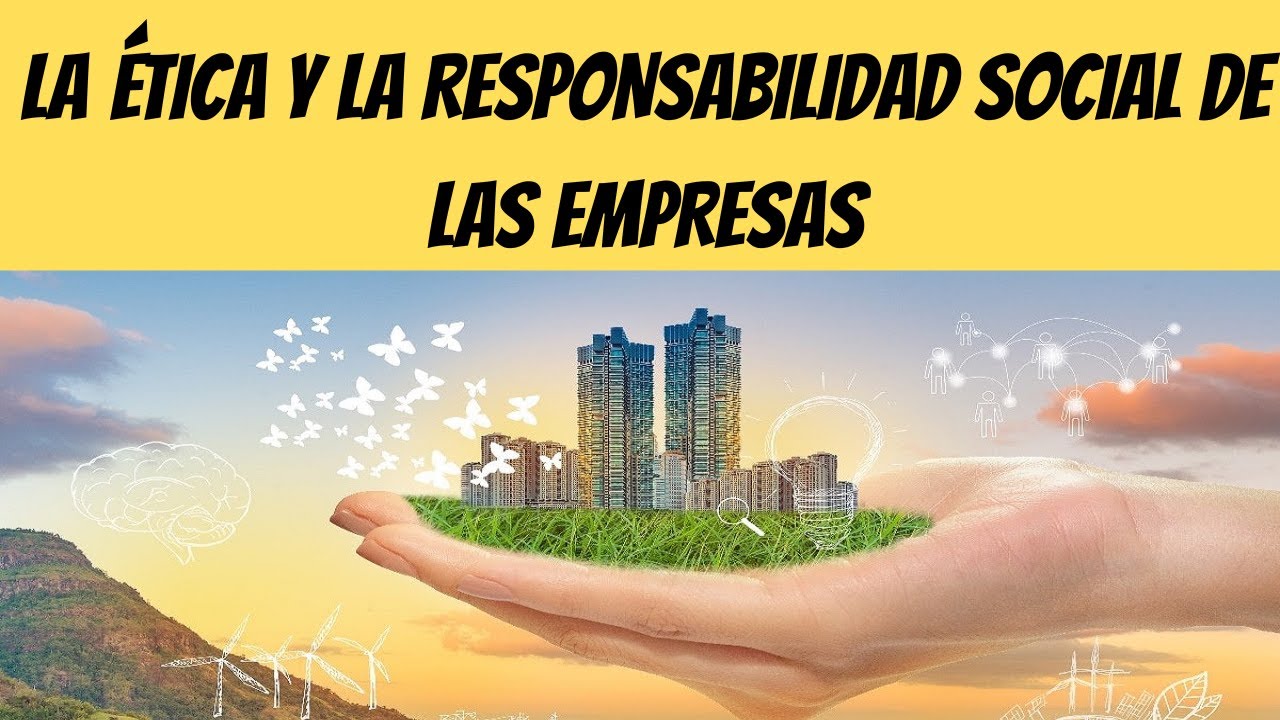 etica y responsabilidad social empresarial